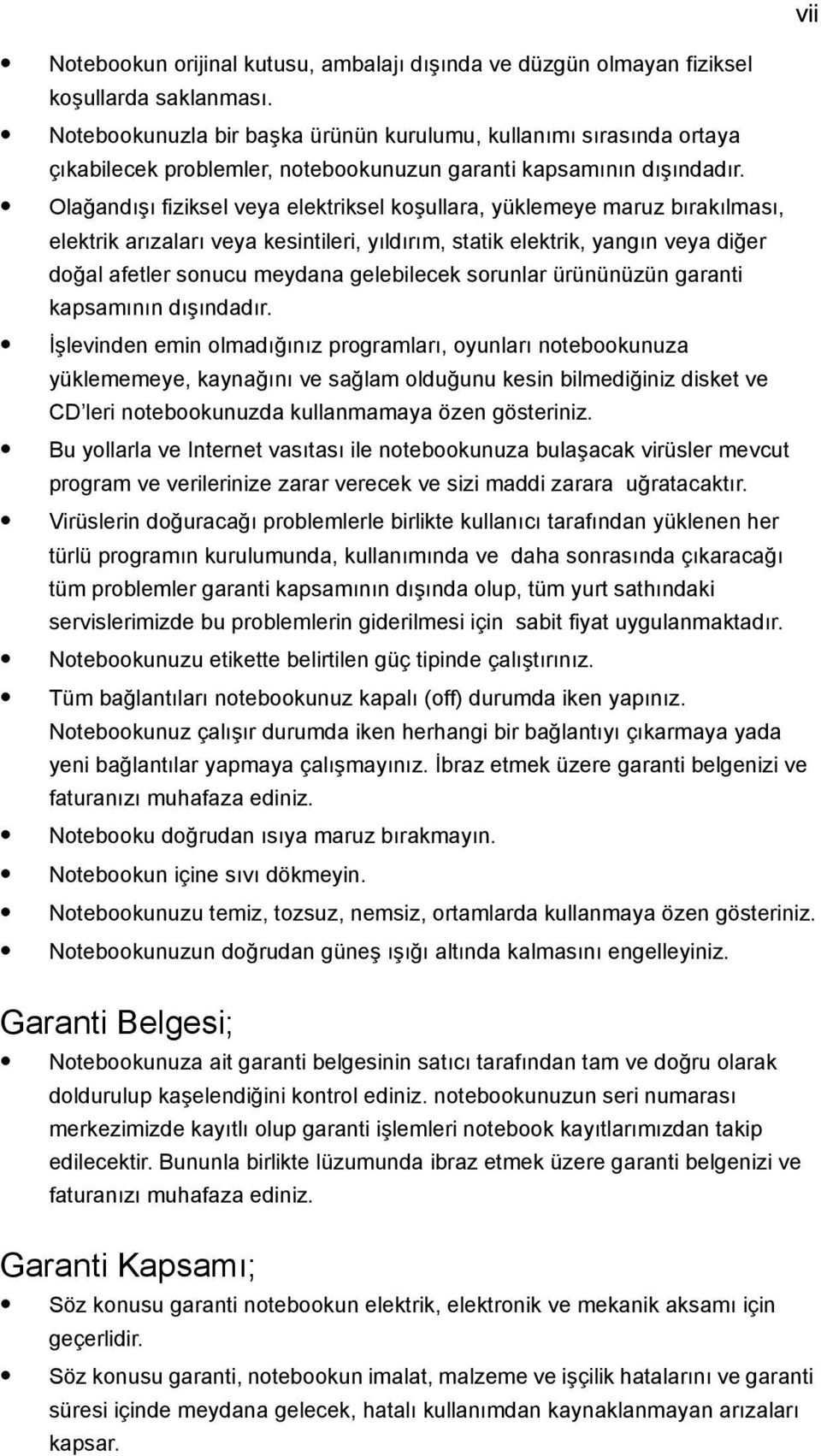 Olağandışı fiziksel veya elektriksel koşullara, yüklemeye maruz bırakılması, elektrik arızaları veya kesintileri, yıldırım, statik elektrik, yangın veya diğer doğal afetler sonucu meydana gelebilecek