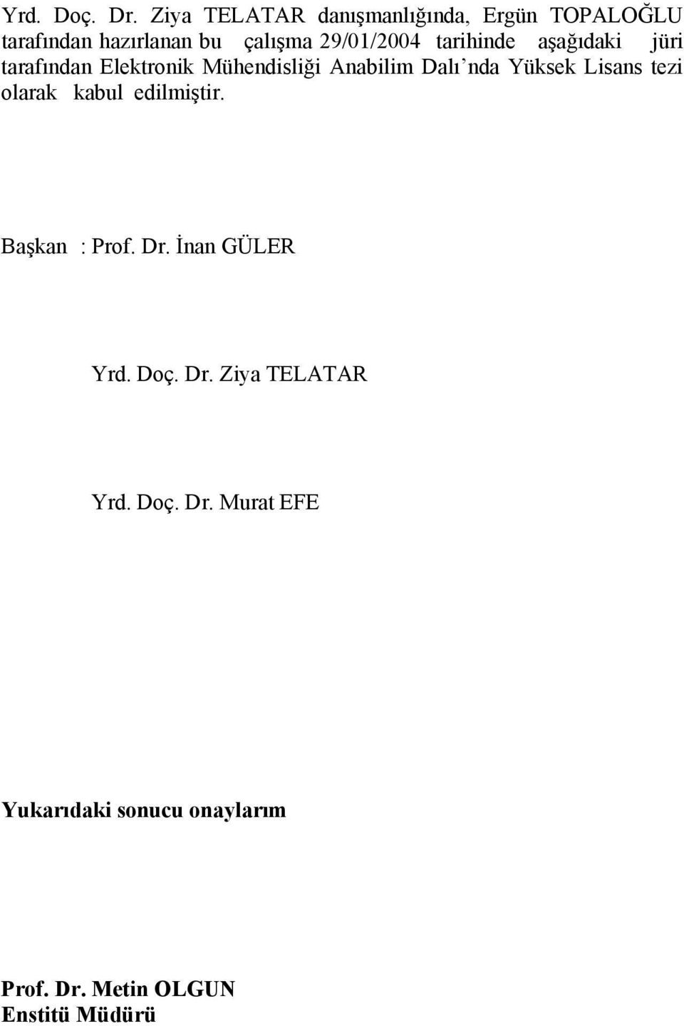 tarihinde aşağıdaki jüri tarafından Elektronik Mühendisliği Anabilim Dalı nda Yüksek Lisans