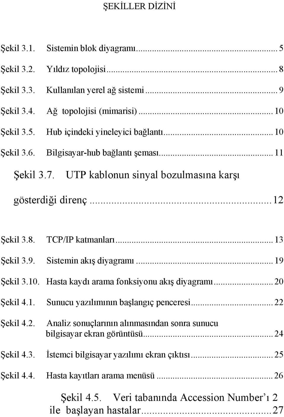 .. 19 Şekil 3.10. Hasta kaydı arama fonksiyonu akış diyagramı... 20 Şekil 4.1. Sunucu yazılımının başlangıç penceresi... 22 Şekil 4.2. Analiz sonuçlarının alınmasından sonra sunucu bilgisayar ekran görüntüsü.