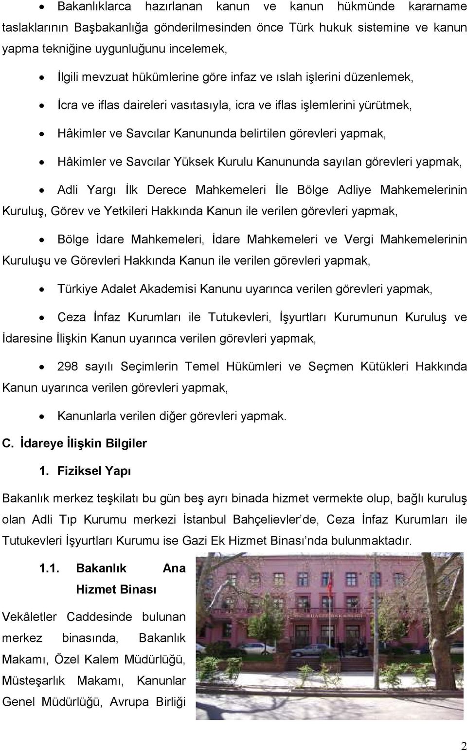 Savcılar Yüksek Kurulu Kanununda sayılan görevleri yapmak, Adli Yargı İlk Derece Mahkemeleri İle Bölge Adliye Mahkemelerinin Kuruluş, Görev ve Yetkileri Hakkında Kanun ile verilen görevleri yapmak,