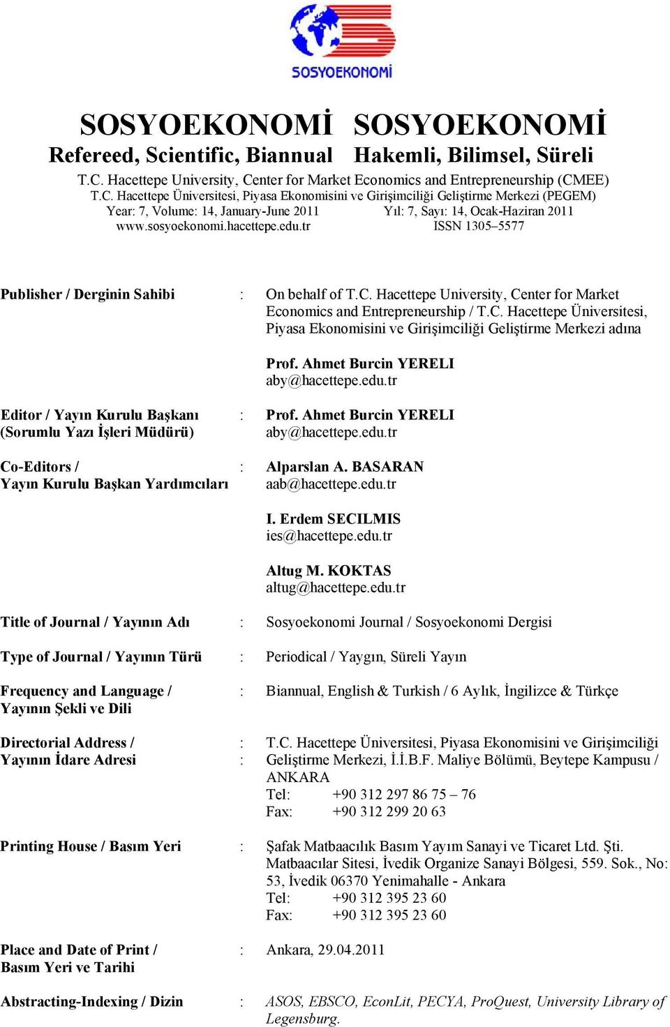 sosyoekonomi.hacettepe.edu.tr ISSN 1305 5577 Publisher / Derginin Sahibi : On behalf of T.C. Hacettepe University, Center for Market Economics and Entrepreneurship / T.C. Hacettepe Üniversitesi, Piyasa Ekonomisini ve Girişimciliği Geliştirme Merkezi adına Prof.