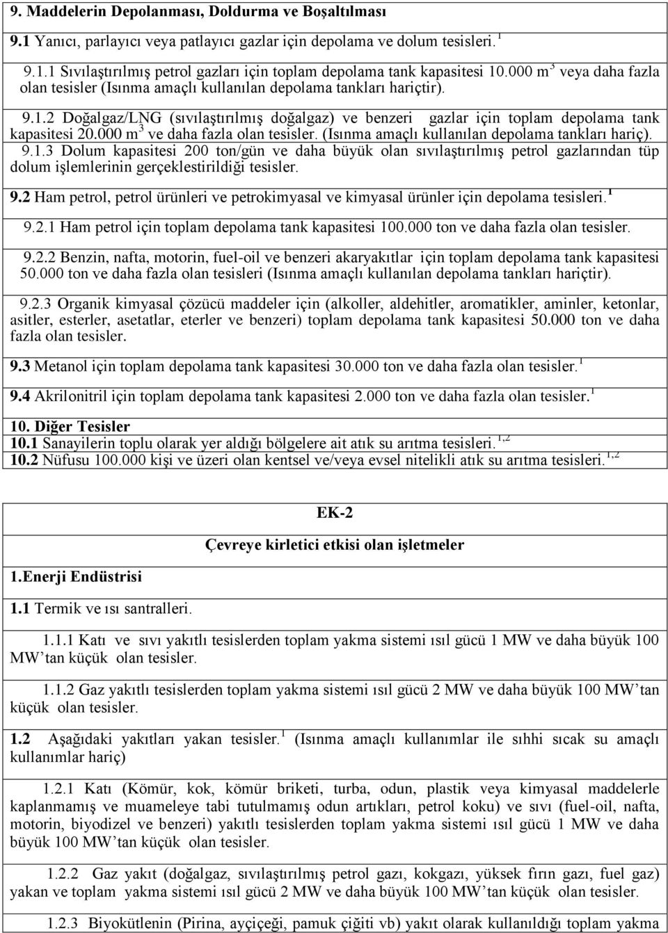 000 m 3 ve daha fazla olan tesisler. (Isınma amaçlı kullanılan depolama tankları hariç). 9.1.