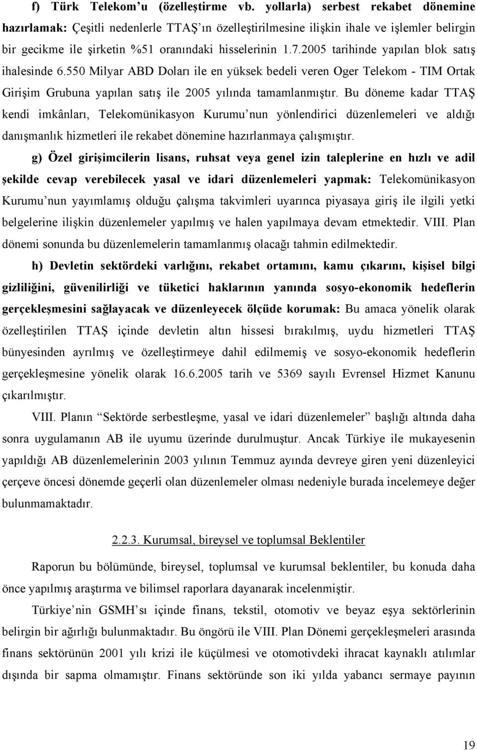 2005 tarihinde yapılan blok satış ihalesinde 6.550 Milyar ABD Doları ile en yüksek bedeli veren Oger Telekom - TIM Ortak Girişim Grubuna yapılan satış ile 2005 yılında tamamlanmıştır.