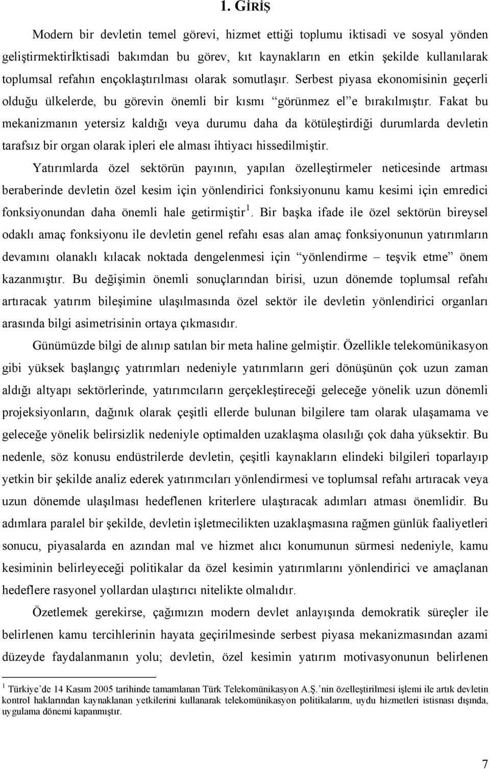 Fakat bu mekanizmanın yetersiz kaldığı veya durumu daha da kötüleştirdiği durumlarda devletin tarafsız bir organ olarak ipleri ele alması ihtiyacı hissedilmiştir.