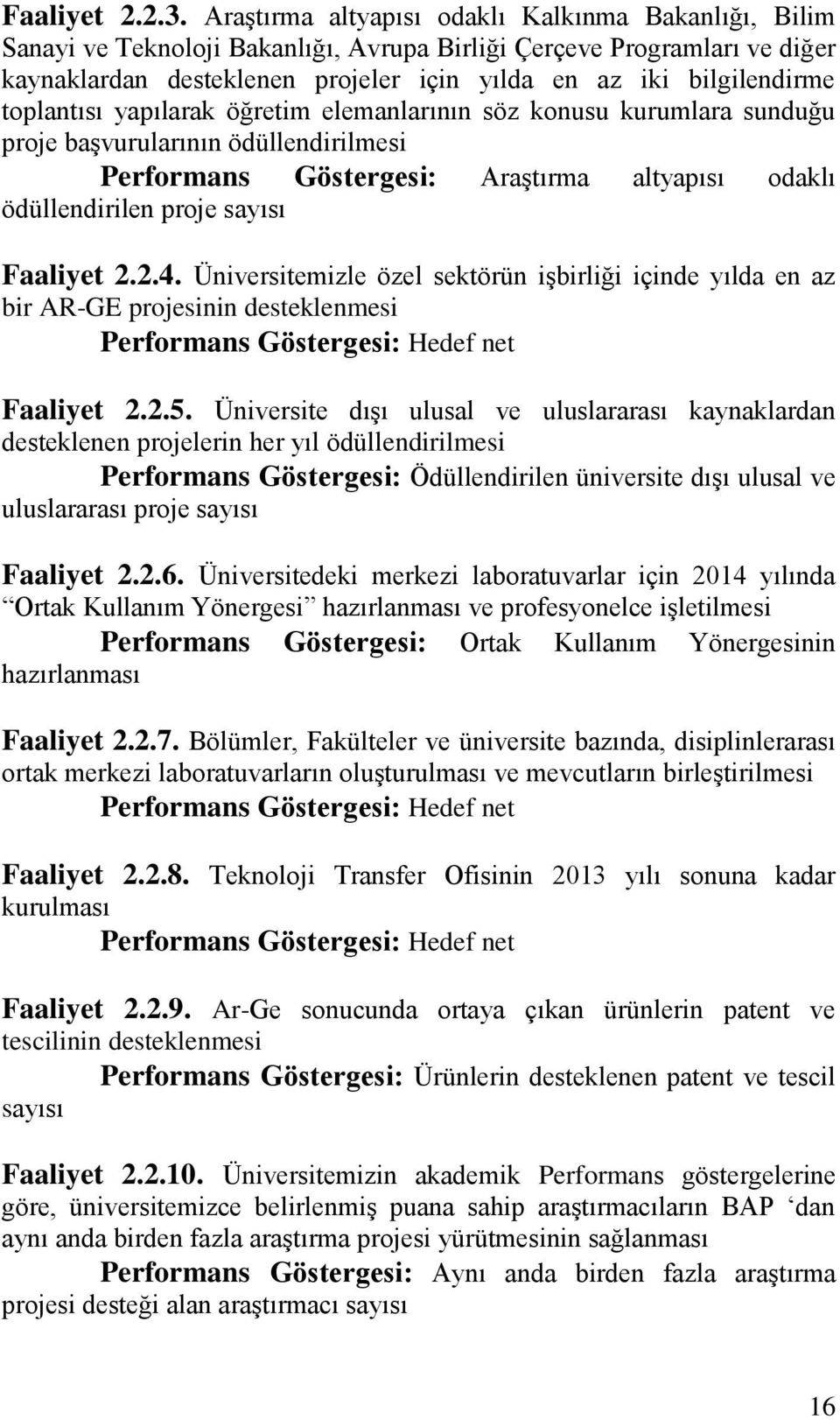 toplantısı yapılarak öğretim elemanlarının söz konusu kurumlara sunduğu proje başvurularının ödüllendirilmesi Performans Göstergesi: Araştırma altyapısı odaklı ödüllendirilen proje sayısı Faaliyet 2.