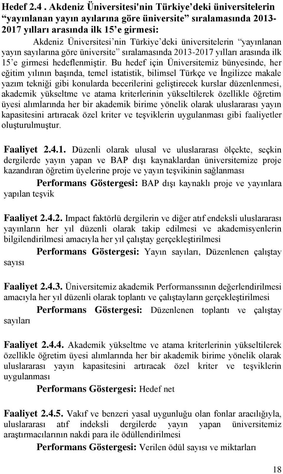 üniversitelerin yayınlanan yayın sayılarına göre üniversite sıralamasında 2013-2017 yılları arasında ilk 15 e girmesi hedeflenmiştir.