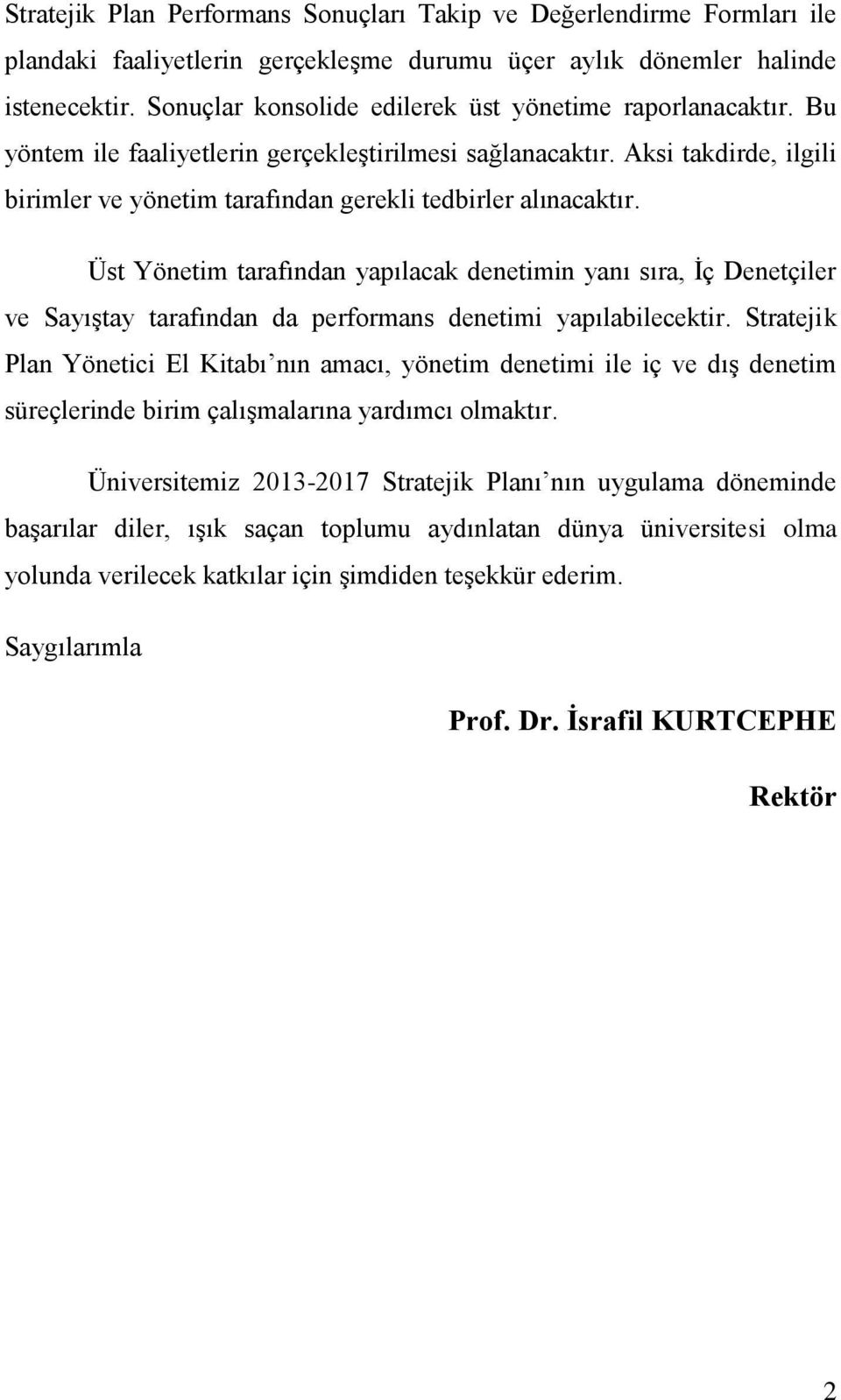 Aksi takdirde, ilgili birimler ve yönetim tarafından gerekli tedbirler alınacaktır.