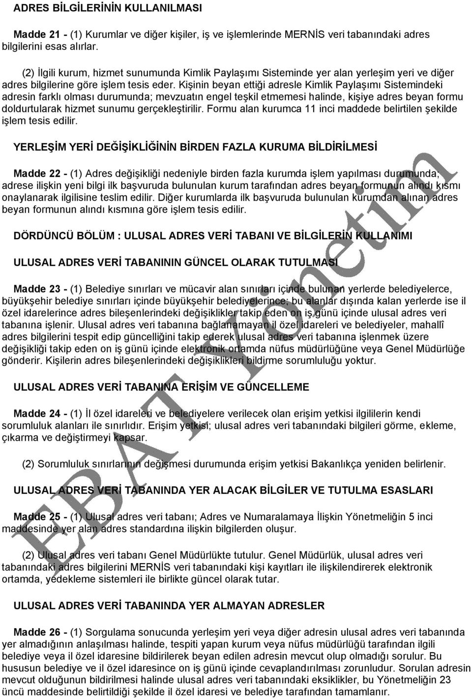 Kişinin beyan ettiği adresle Kimlik Paylaşımı Sistemindeki adresin farklı olması durumunda; mevzuatın engel teşkil etmemesi halinde, kişiye adres beyan formu doldurtularak hizmet sunumu