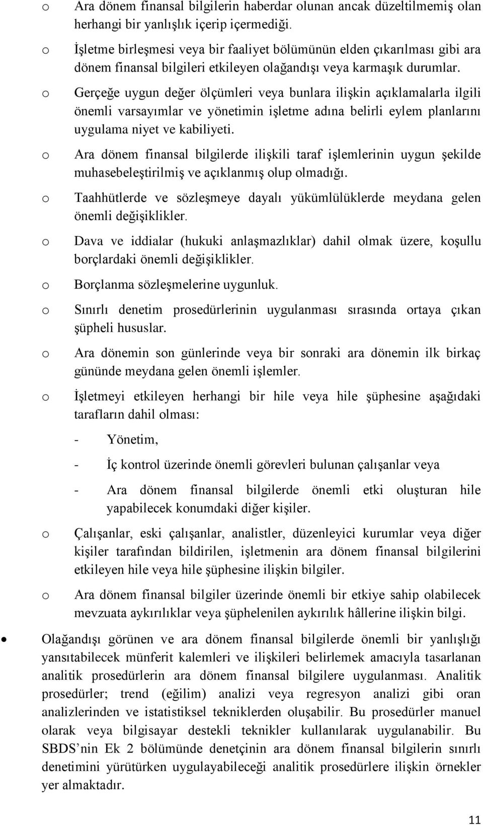 Gerçeğe uygun değer ölçümleri veya bunlara ilişkin açıklamalarla ilgili önemli varsayımlar ve yönetimin işletme adına belirli eylem planlarını uygulama niyet ve kabiliyeti.