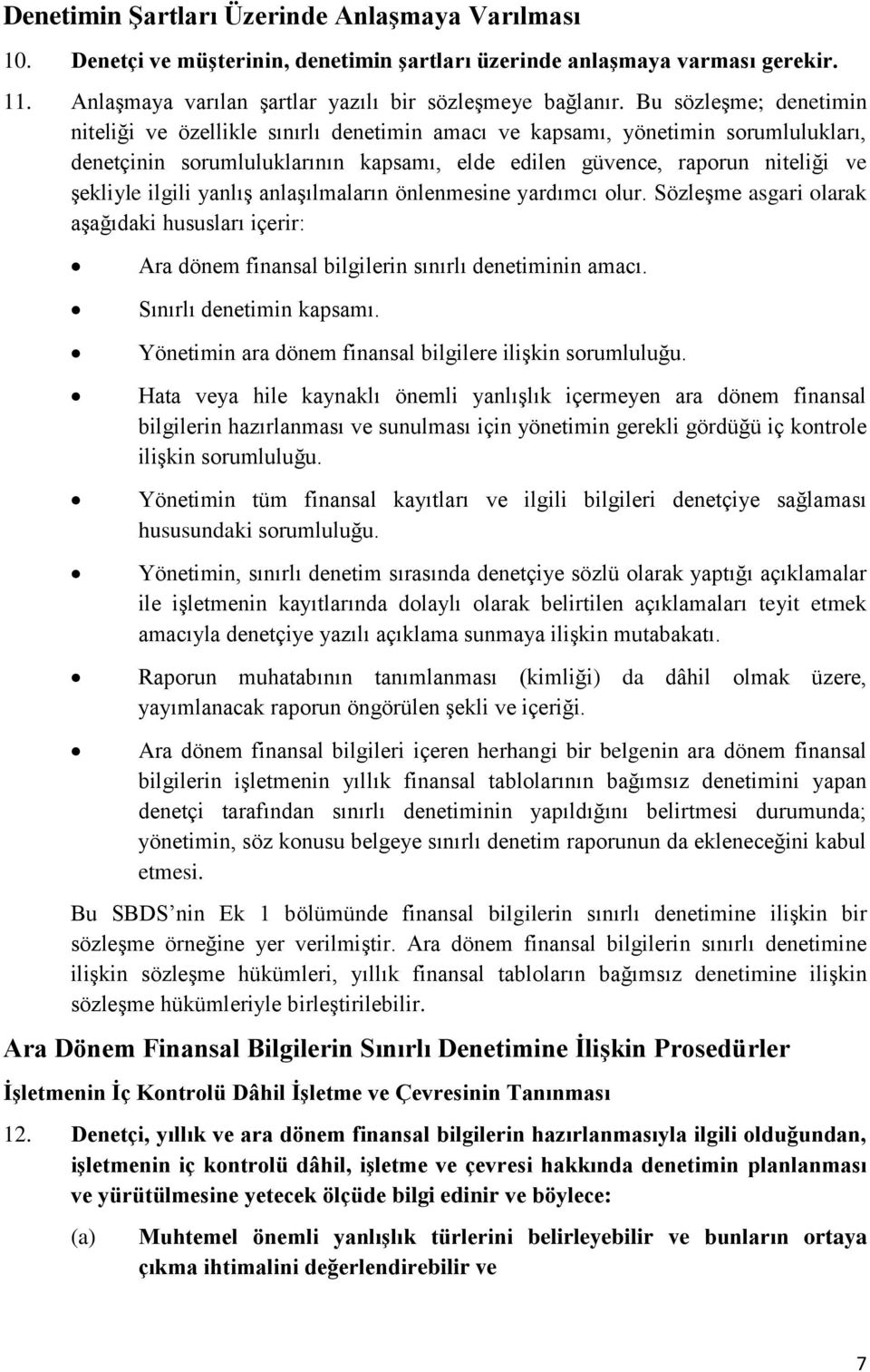 ilgili yanlış anlaşılmaların önlenmesine yardımcı olur. Sözleşme asgari olarak aşağıdaki hususları içerir: Ara dönem finansal bilgilerin sınırlı denetiminin amacı. Sınırlı denetimin kapsamı.