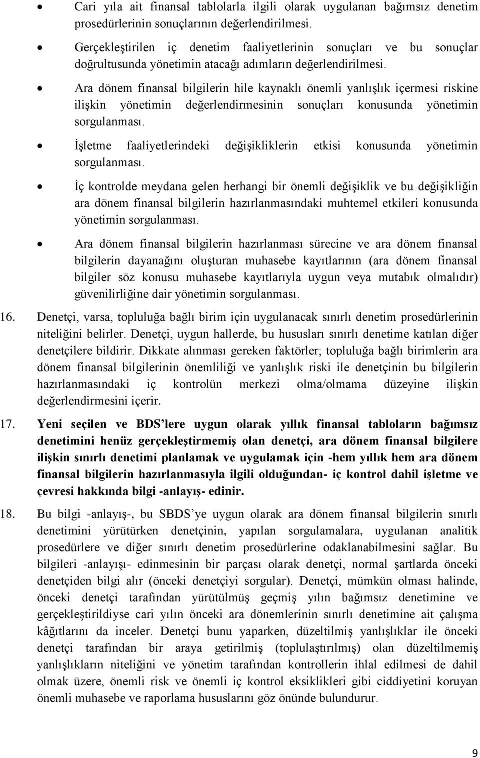 Ara dönem finansal bilgilerin hile kaynaklı önemli yanlışlık içermesi riskine ilişkin yönetimin değerlendirmesinin sonuçları konusunda yönetimin sorgulanması.