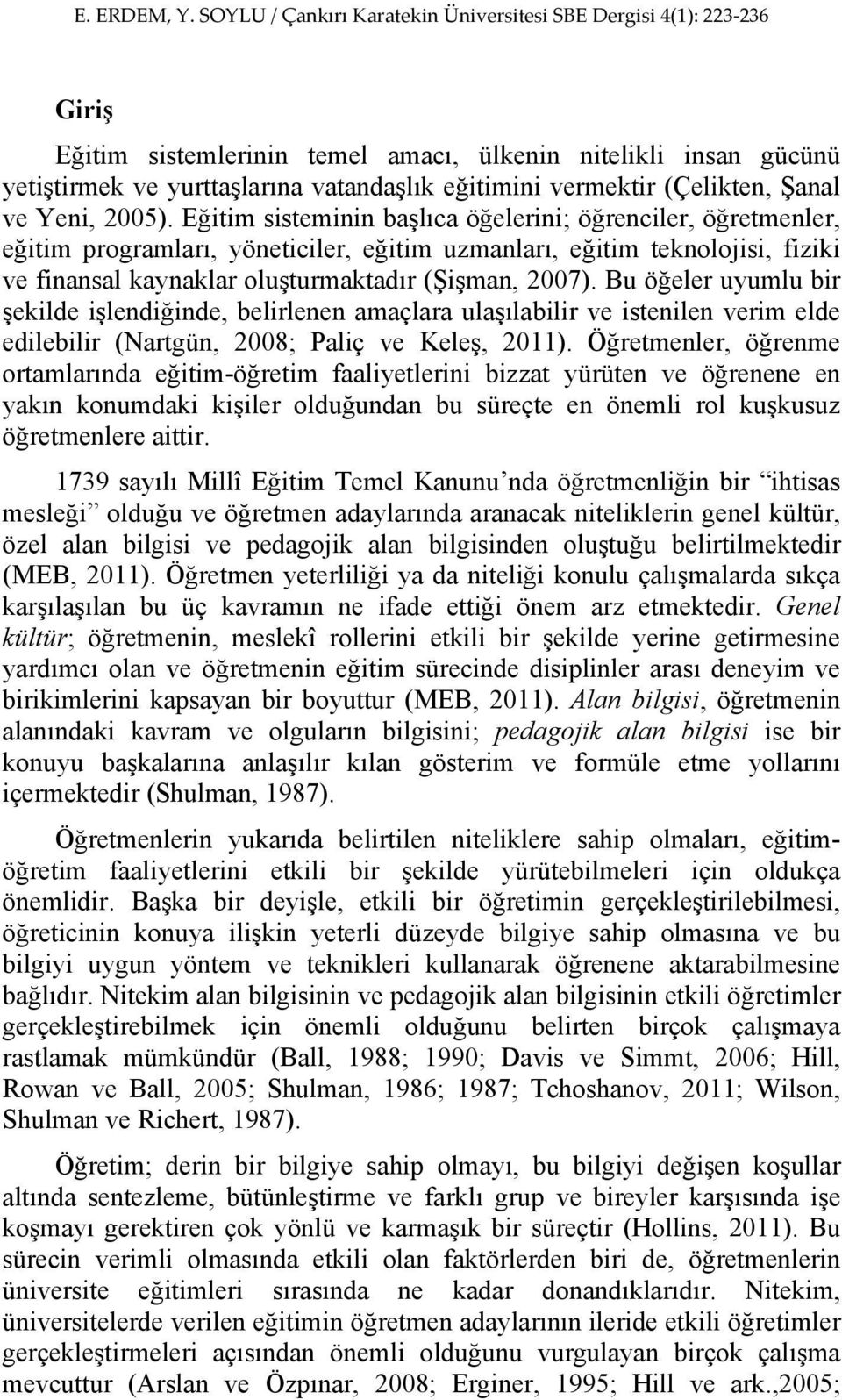 Bu öğeler uyumlu bir şekilde işlendiğinde, belirlenen amaçlara ulaşılabilir ve istenilen verim elde edilebilir (Nartgün, 2008; Paliç ve Keleş, 2011).