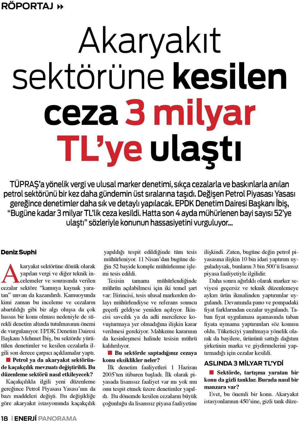 Hatta son 4 ayda mühürlenen bayi sayısı 52 ye ulaştı sözleriyle konunun hassasiyetini vurguluyor Deniz Suphi Akaryakıt sektörüne dönük olarak yapılan vergi ve diğer teknik incelemeler ve sonrasında