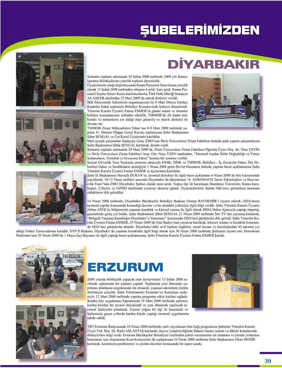 Kamu Personeli Seçme Sınavı Kursu katılımcılarına, Türk Halk Müziği Sanatçısı Ali ASKER tarafından 22 Mart 2008 de müzik dinletisi verildi.