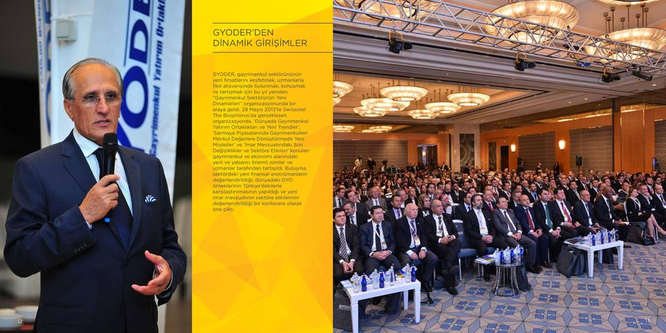 28 Mayıs 2013 te Swissotel The Bosphorus da gerçekleşen organizasyonda, Dünyada Gayrimenkul Yatırım Ortaklıkları ve Yeni Trendler, Sermaye Piyasalarında Gayrimenkulleri Menkul Değerlere Dönüştürmede