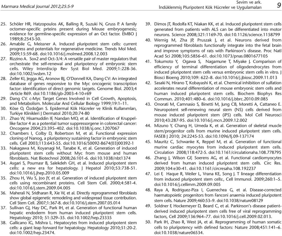 Induced pluripotent stem cells: current progress and potentials for regenerative medicine. Trends Mol Med. 2009;15:59-68. doi:10.1016/j.molmed.2008.12.003 27. Rizzino A.