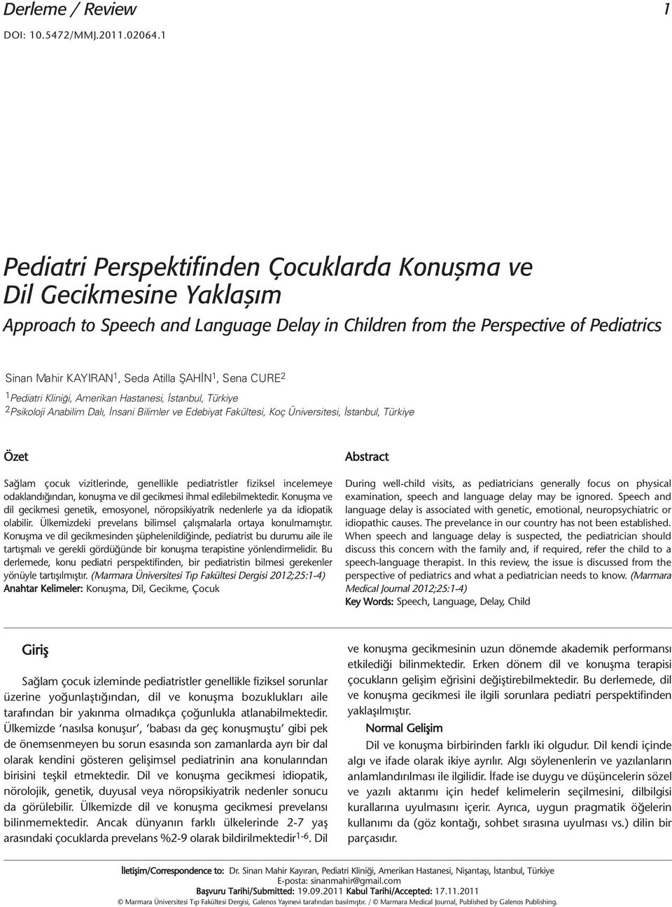 1, Sena CURE 2 1 Pediatri Kliniği, Amerikan Hastanesi, İstanbul, Türkiye 2 Psikoloji Anabilim Dalı, İnsani Bilimler ve Edebiyat Fakültesi, Koç Üniversitesi, İstanbul, Türkiye Özet Sağlam çocuk