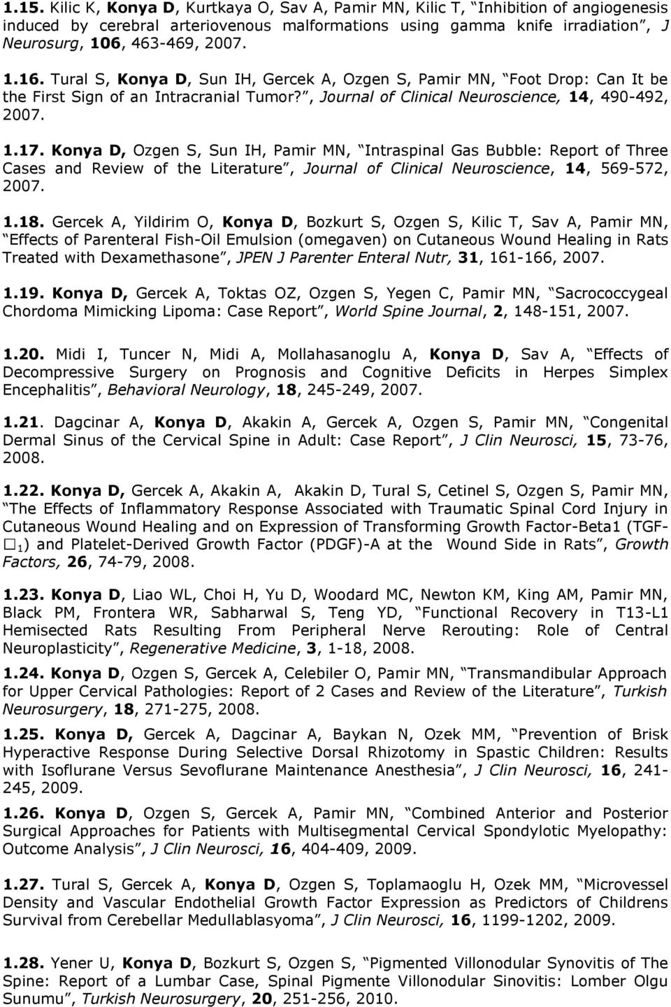 Konya D, Ozgen S, Sun IH, Pamir MN, Intraspinal Gas Bubble: Report of Three Cases and Review of the Literature, Journal of Clinical Neuroscience, 14, 569-572, 2007. 1.18.