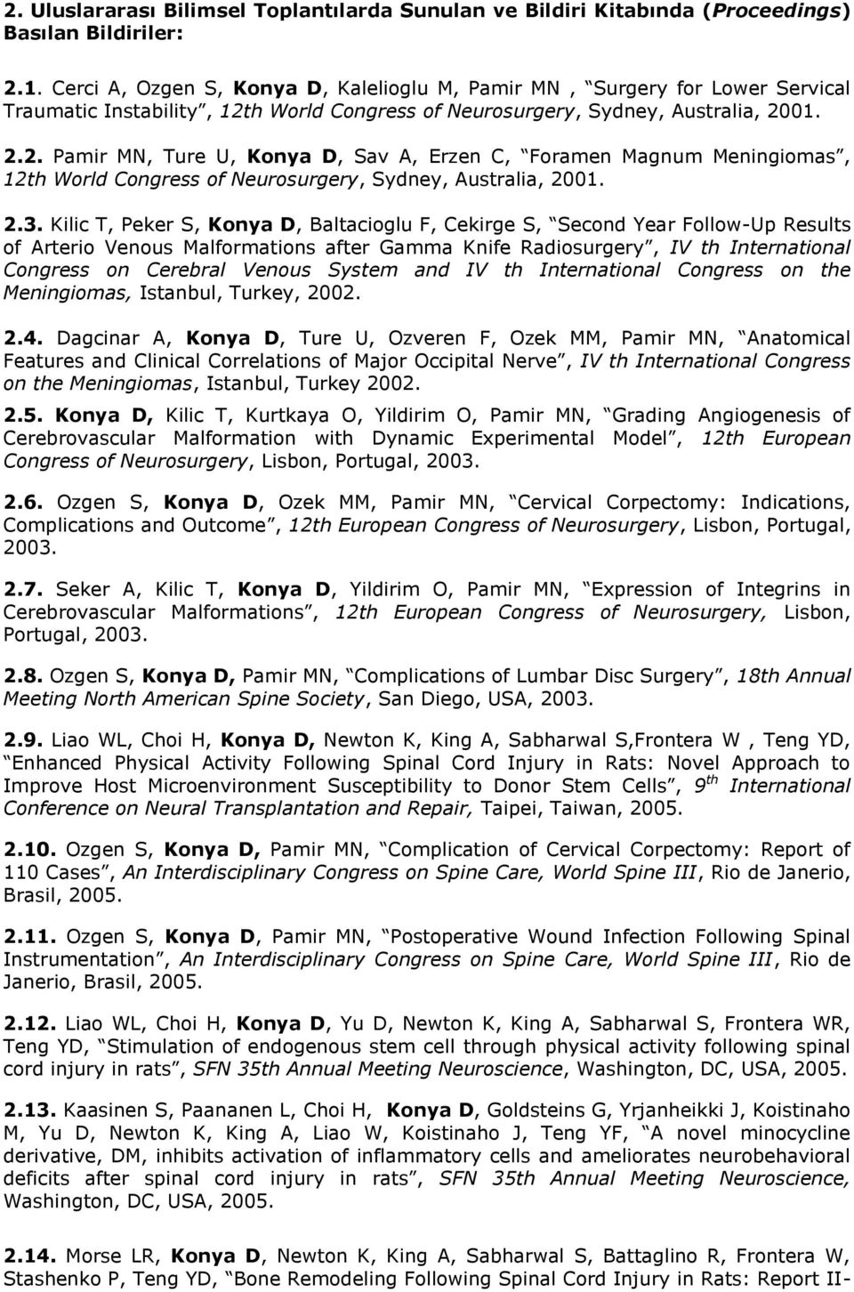 h World Congress of Neurosurgery, Sydney, Australia, 2001. 2.2. Pamir MN, Ture U, Konya D, Sav A, Erzen C, Foramen Magnum Meningiomas, 12th World Congress of Neurosurgery, Sydney, Australia, 2001. 2.3.