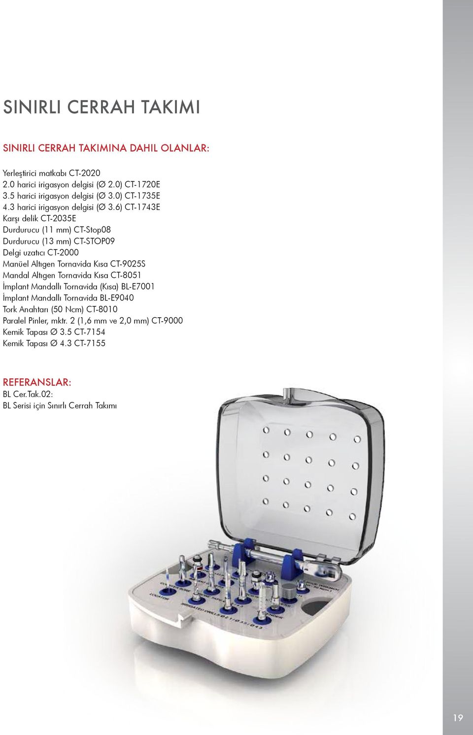 6) CT-1743E Karşı delik CT-2035E Durdurucu (11 mm) CT-Stop08 Durdurucu (13 mm) CT-STOP09 Delgi uzatıcı CT-2000 Manüel Altıgen Tornavida Kısa CT-9025S Mandal Altıgen