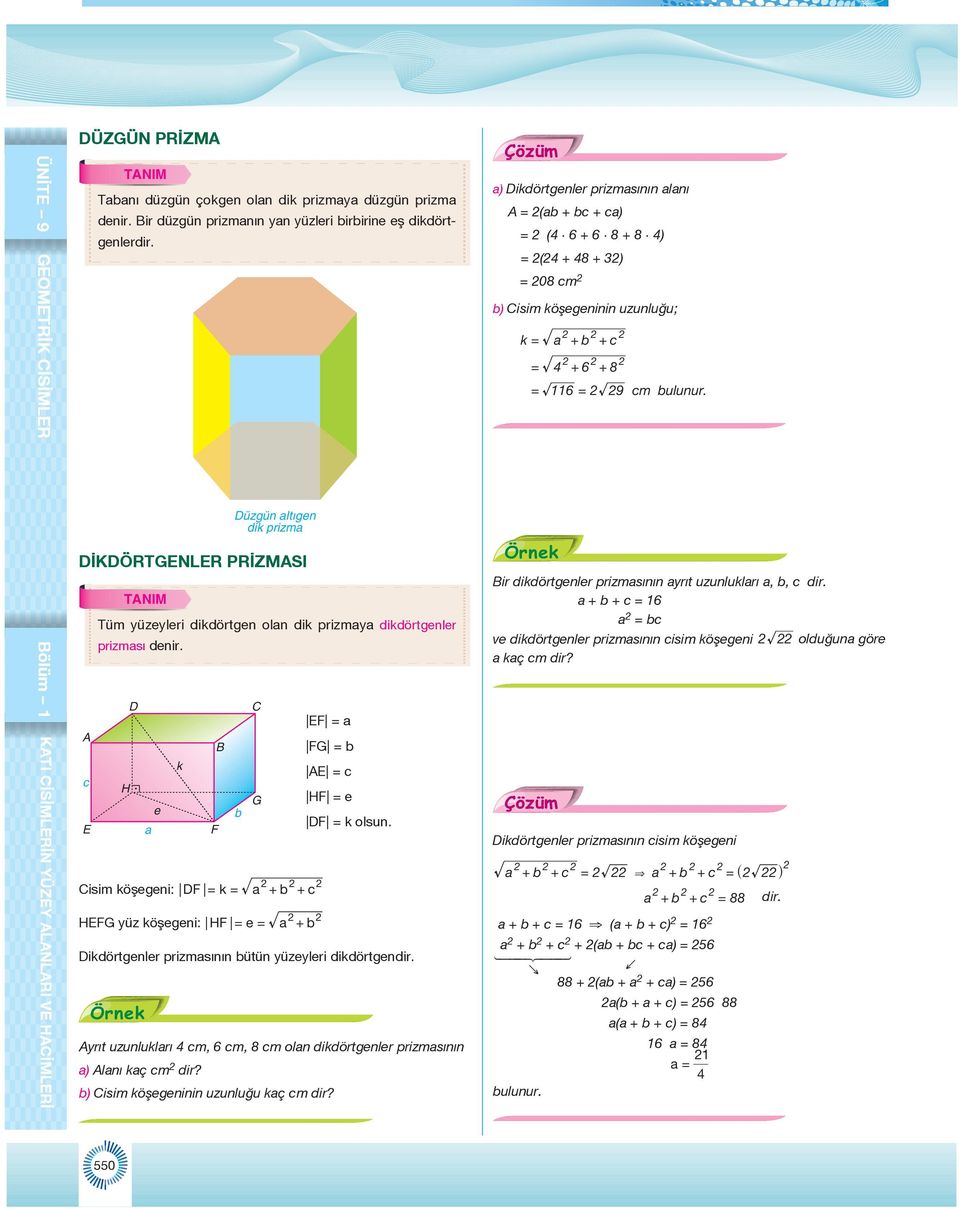 üzgün ltıgen dik prizm İKÖRGNLR RİZMSI NIM üm yüzeyleri dikdörtgen oln dik prizmy dikdörtgenler ölüm prizmsı denir. F = FG = b k c = c e b F = e G F isim köşegeni: F = k = F = k olsun.