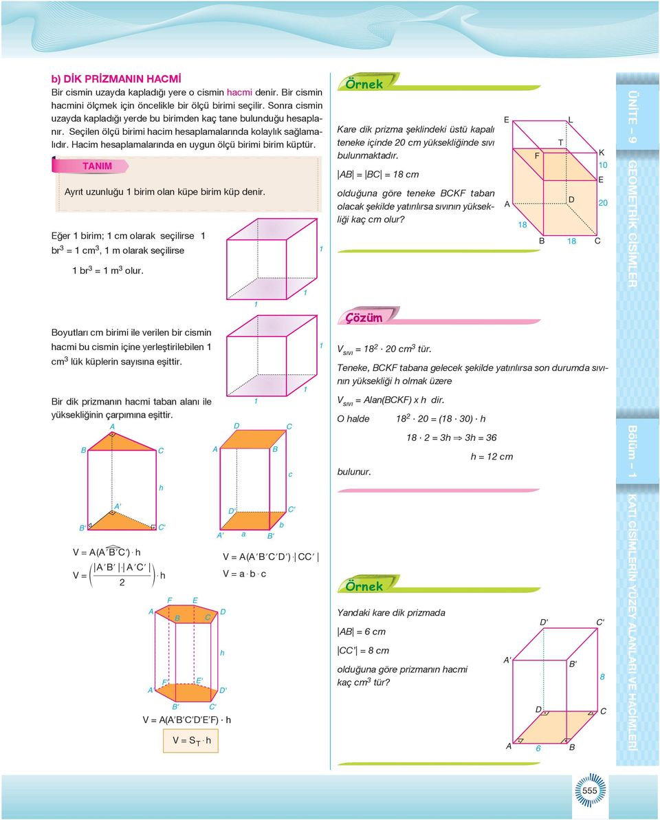 ğer birim; cm olrk seçilirse br = cm, m olrk seçilirse br = m olur. oyutlrı cm birimi ile verilen bir cismin cmi bu cismin içine yerleştirilebilen cm lük küplerin syısın eşittir.