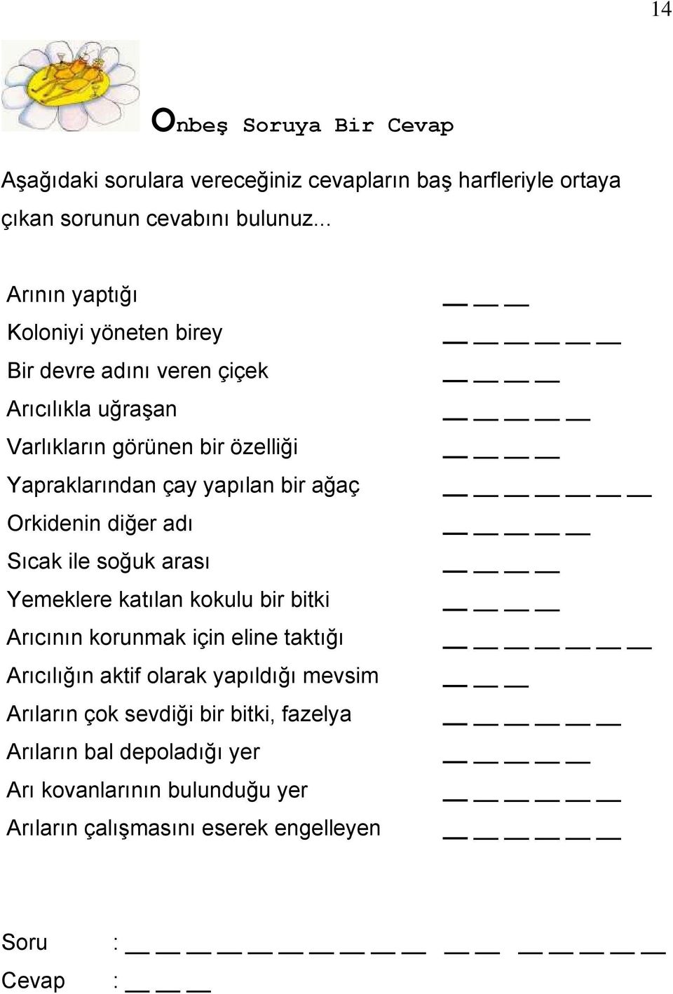 yapılan bir ağaç Orkidenin diğer adı Sıcak ile soğuk arası Yemeklere katılan kokulu bir bitki Arıcının korunmak için eline taktığı Arıcılığın