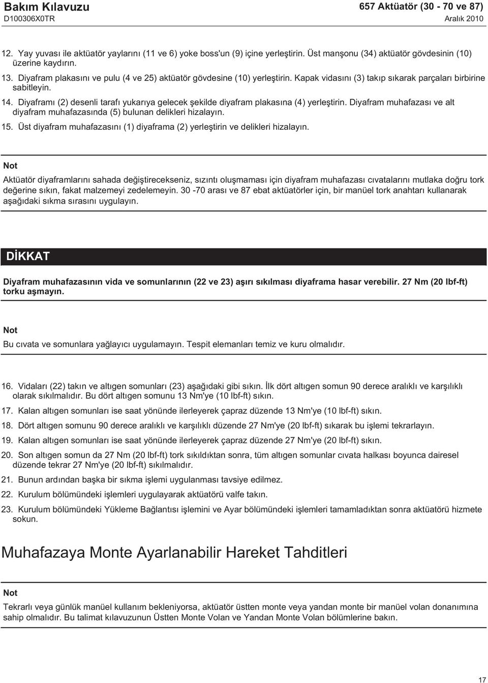 Diyaframı (2) desenli tarafı yukarıya gelecek şekilde diyafram plakasına (4) yerleştirin. Diyafram muhafazası ve alt diyafram muhafazasında (5) bulunan delikleri hizalayın. 15.