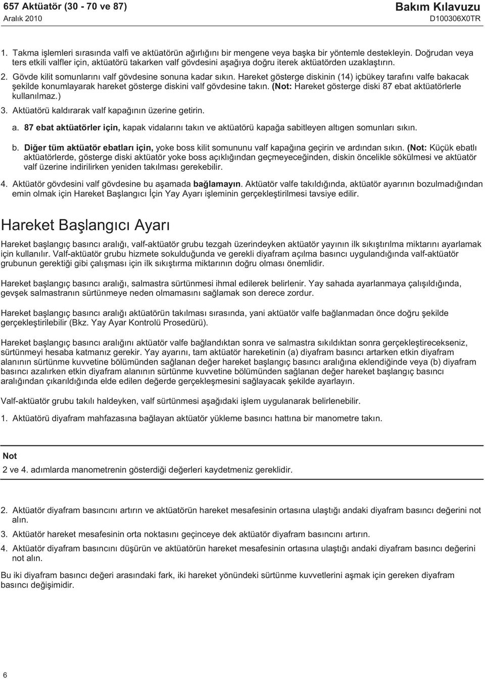 Hareket gösterge diskinin (14) içbükey tarafını valfe bakacak şekilde konumlayarak hareket gösterge diskini valf gövdesine takın. (Not: Hareket gösterge diski 87 ebat aktüatörlerle kullanılmaz.) 3.