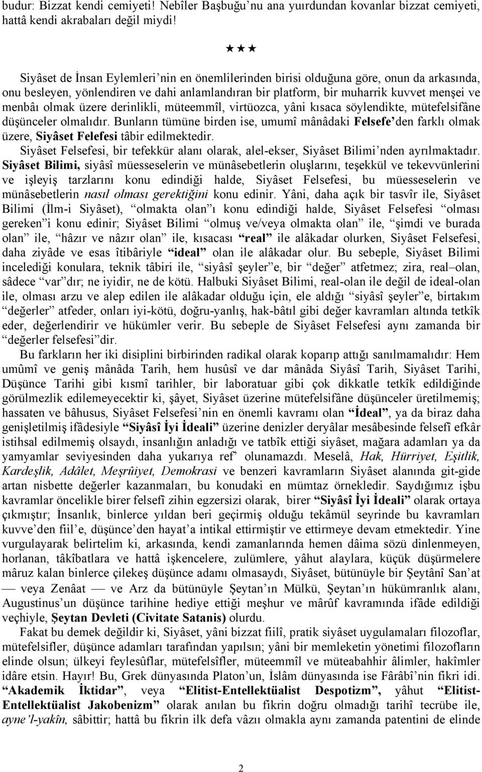 üzere derinlikli, müteemmîl, virtüozca, yâni kısaca söylendikte, mütefelsifâne düşünceler olmalıdır.