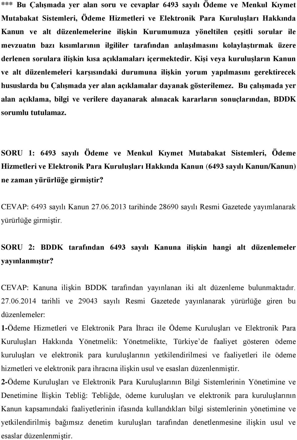 Kişi veya kuruluşların Kanun ve alt düzenlemeleri karşısındaki durumuna ilişkin yorum yapılmasını gerektirecek hususlarda bu Çalışmada yer alan açıklamalar dayanak gösterilemez.