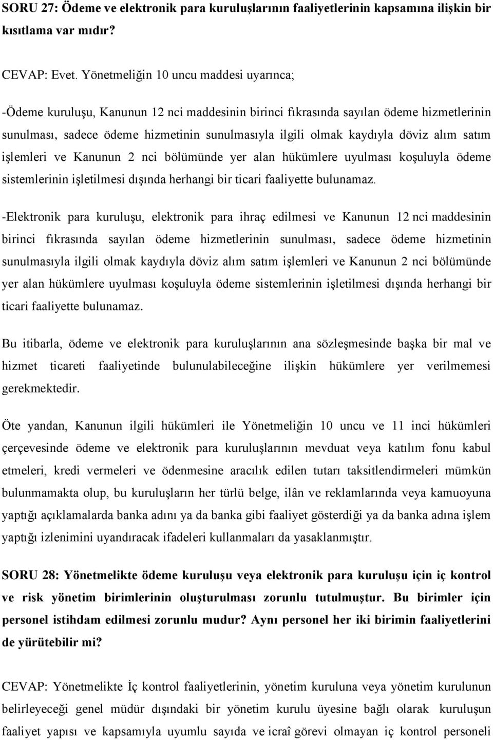 döviz alım satım işlemleri ve Kanunun 2 nci bölümünde yer alan hükümlere uyulması koşuluyla ödeme sistemlerinin işletilmesi dışında herhangi bir ticari faaliyette bulunamaz.