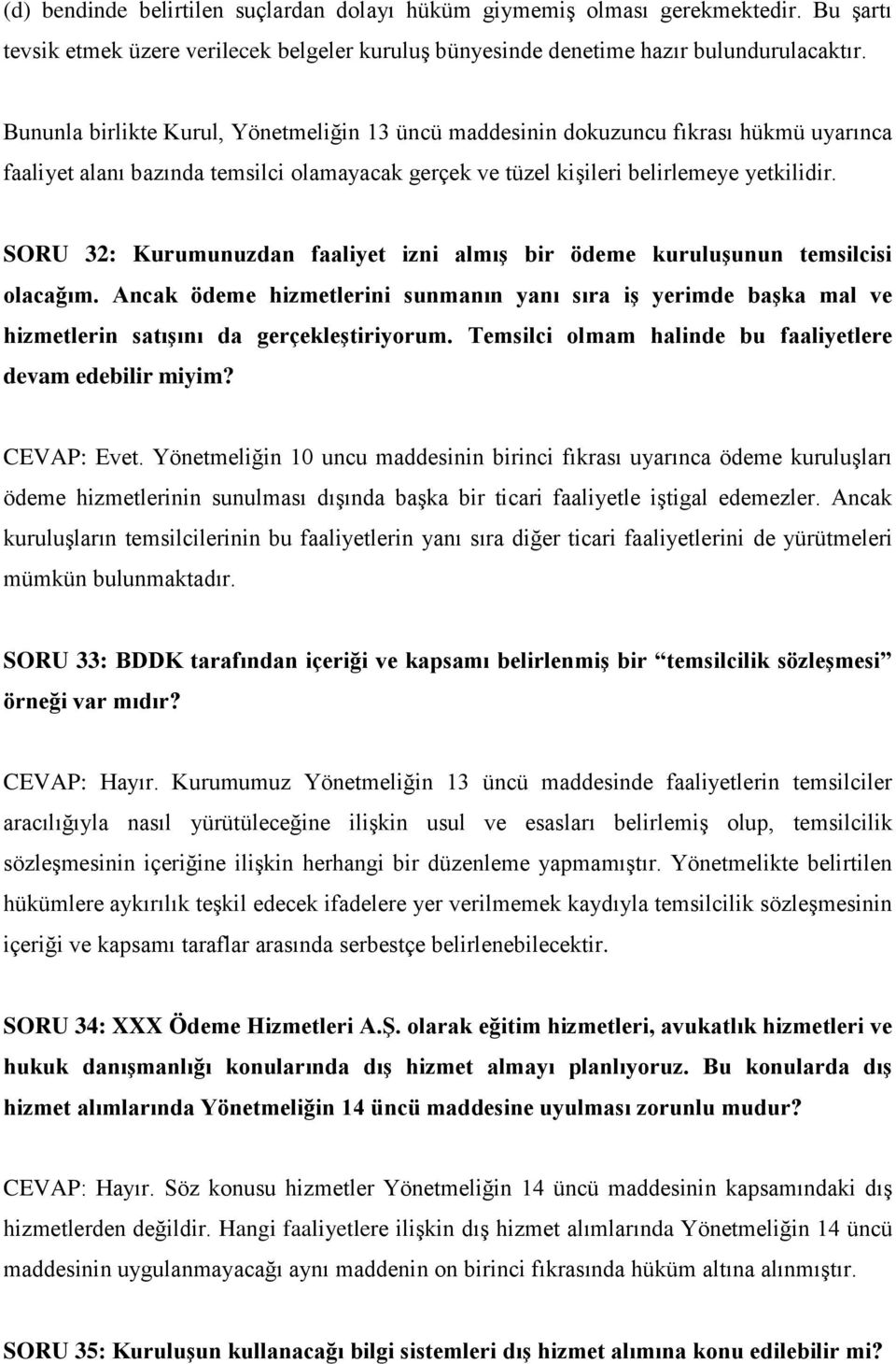 SORU 32: Kurumunuzdan faaliyet izni almış bir ödeme kuruluşunun temsilcisi olacağım. Ancak ödeme hizmetlerini sunmanın yanı sıra iş yerimde başka mal ve hizmetlerin satışını da gerçekleştiriyorum.