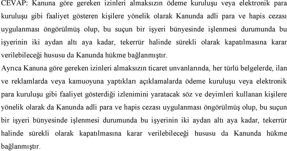 Ayrıca Kanuna göre gereken izinleri almaksızın ticaret unvanlarında, her türlü belgelerde, ilan ve reklamlarda veya kamuoyuna yaptıkları açıklamalarda ödeme kuruluşu veya elektronik para kuruluşu