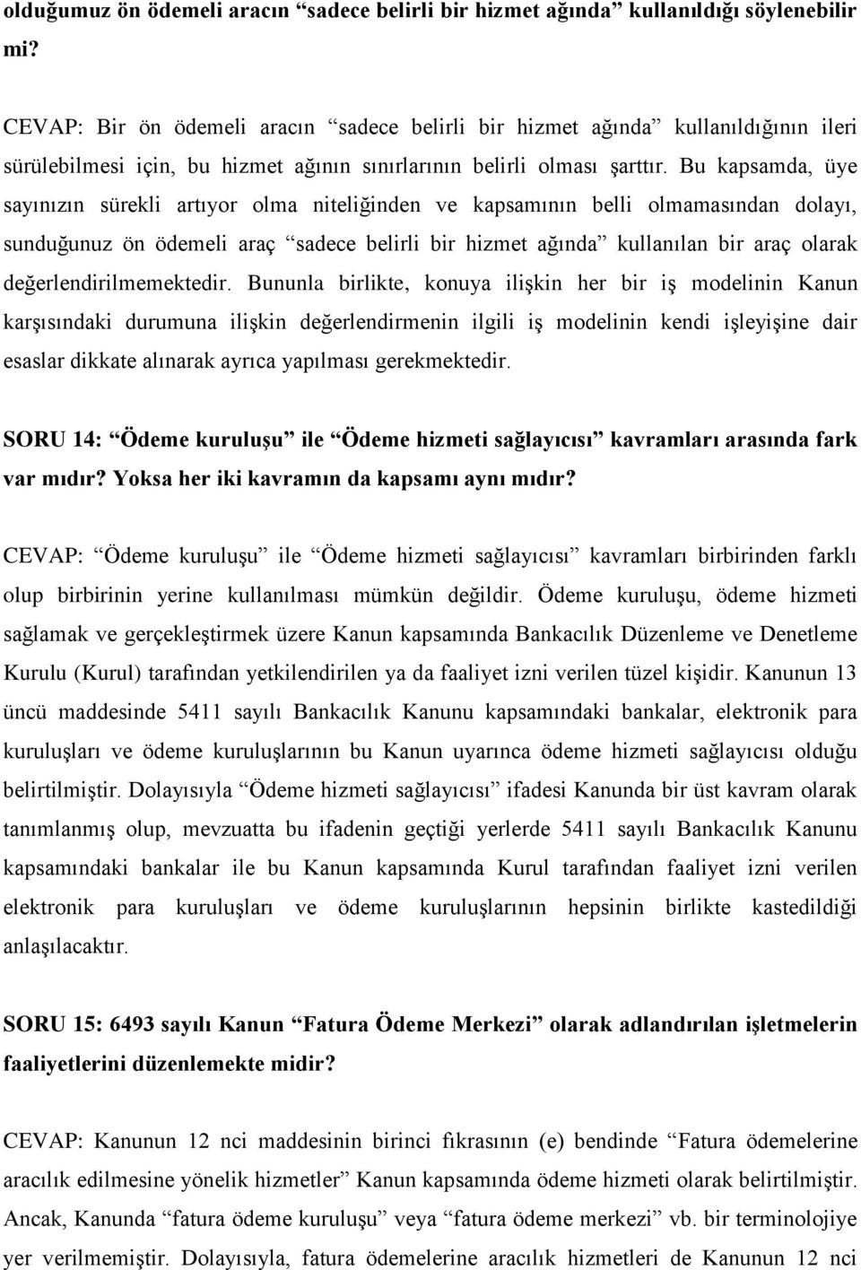 Bu kapsamda, üye sayınızın sürekli artıyor olma niteliğinden ve kapsamının belli olmamasından dolayı, sunduğunuz ön ödemeli araç sadece belirli bir hizmet ağında kullanılan bir araç olarak