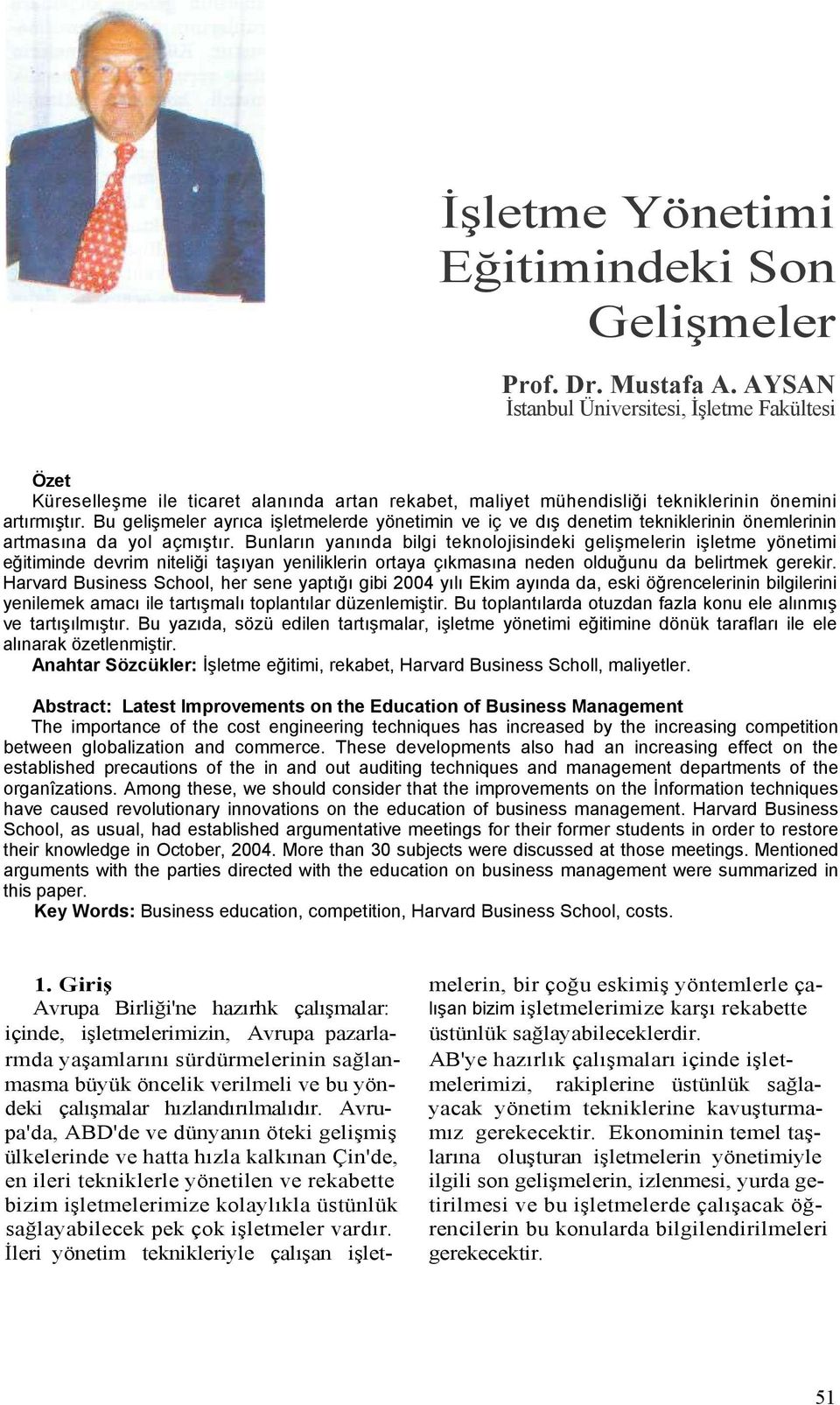 Bu gelişmeler ayrıca işletmelerde yönetimin ve iç ve dış denetim tekniklerinin önemlerinin artmasına da yol açmıştır.