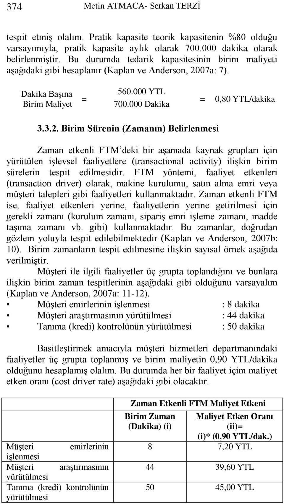 07a: 7). Dakika Başına Birim Maliyet = 560.000 YTL 700.000 Dakika = 0,80 YTL/dakika 3.3.2.