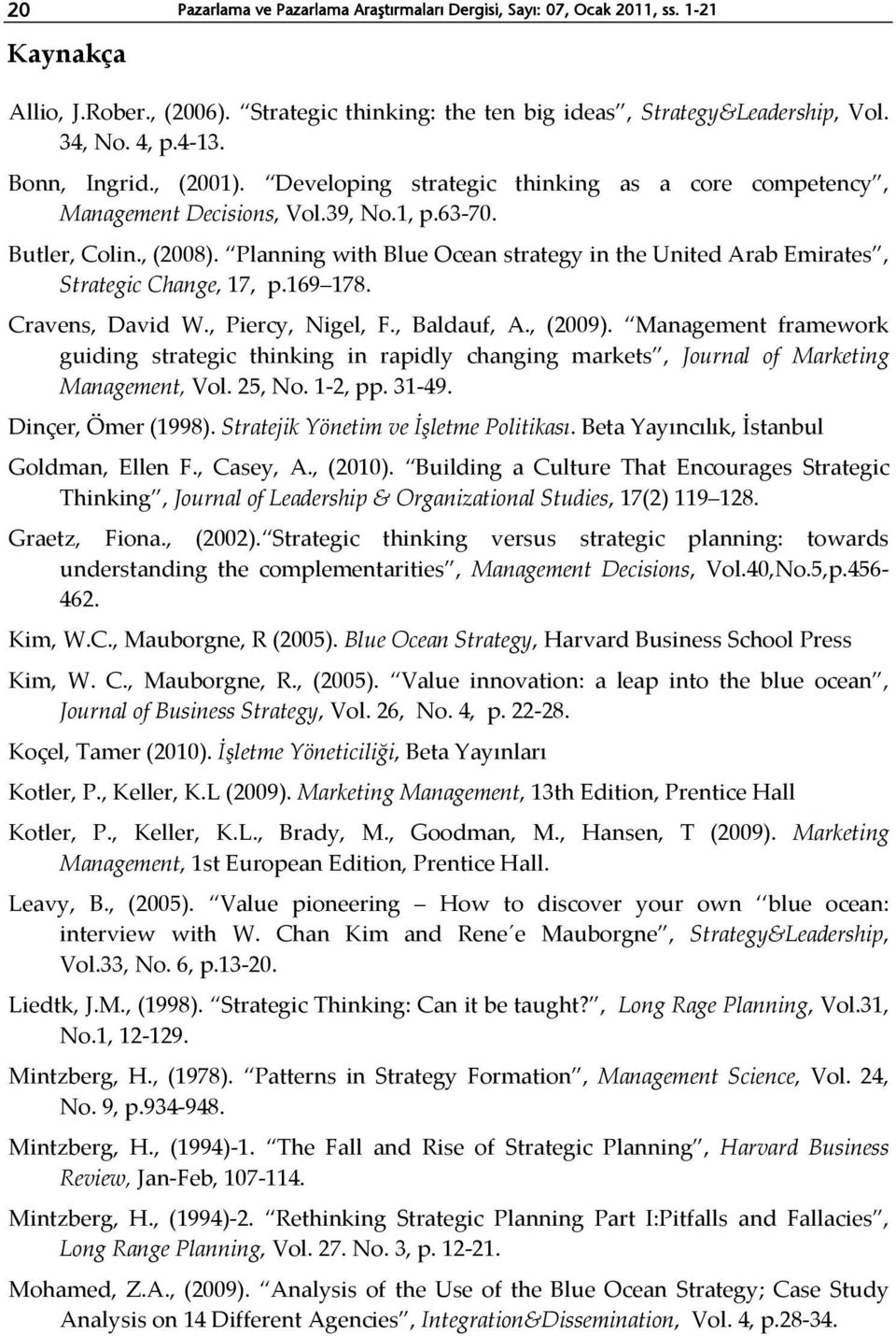 Planning with Blue Ocean strategy in the United Arab Emirates, Strategic Change, 17, p.169 178. Cravens, David W., Piercy, Nigel, F., Baldauf, A., (2009).