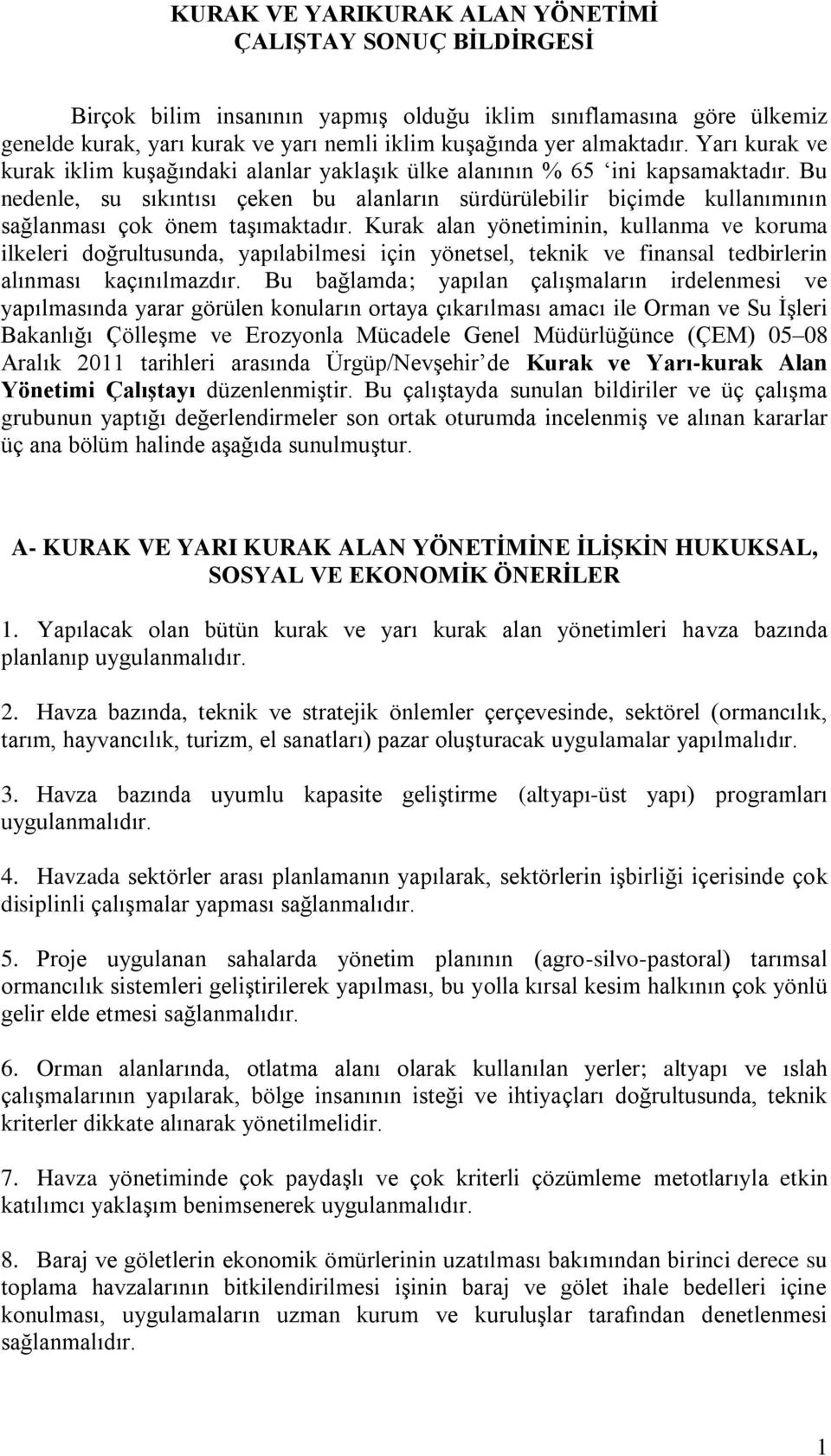 Bu nedenle, su sıkıntısı çeken bu alanların sürdürülebilir biçimde kullanımının sağlanması çok önem taşımaktadır.