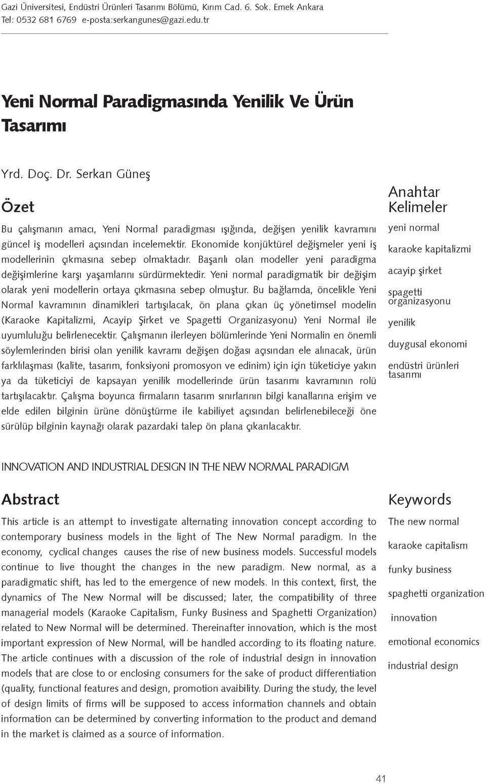 Ekonomide konjüktürel de i meler yeni i modellerinin çıkmasına sebep olmaktadır. Ba arılı olan modeller yeni paradigma de i imlerine kar ı ya amlarını sürdürmektedir.