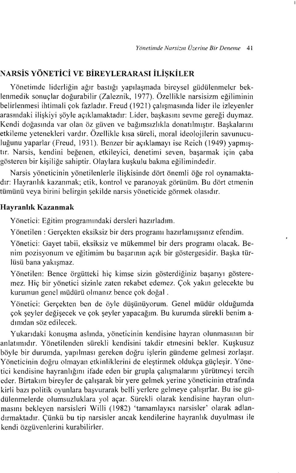 Kendi doğasında var olan öz güven ve bağımsızlıkla donatılmıştır. Başkalarını etkileme yetenekleri vardır. Özellikle kısa süreli, moral ideolojilerin savunuculuğunu yaparlar (Freud, 1931).