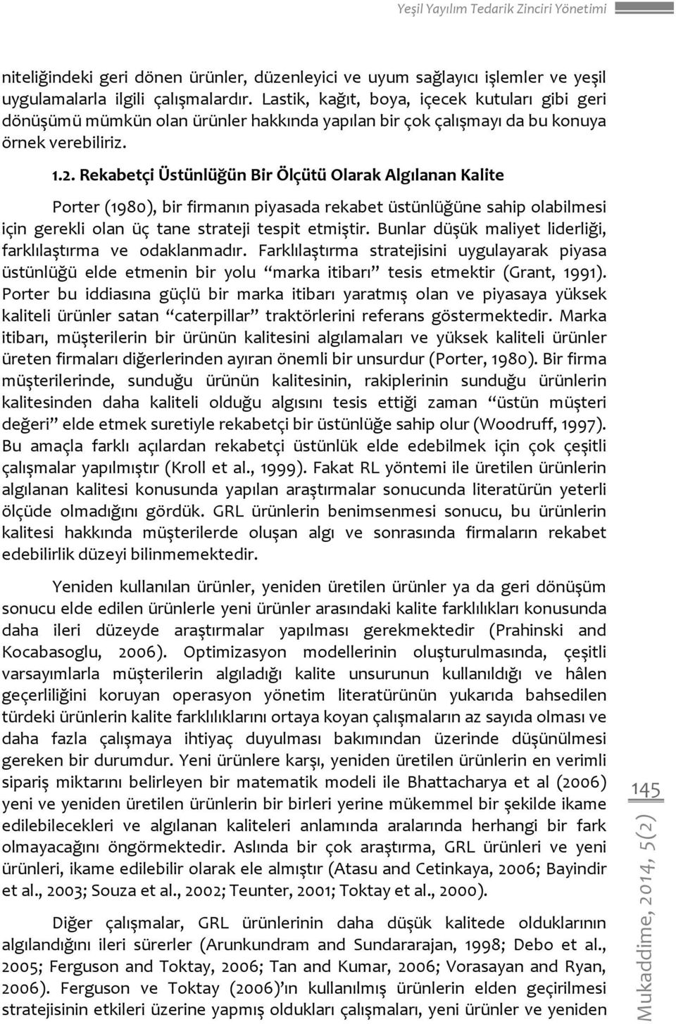 Rekabetçi Üstünlüğün Bir Ölçütü Olarak Algılanan Kalite Porter (1980), bir firmanın piyasada rekabet üstünlüğüne sahip olabilmesi için gerekli olan üç tane strateji tespit etmiştir.