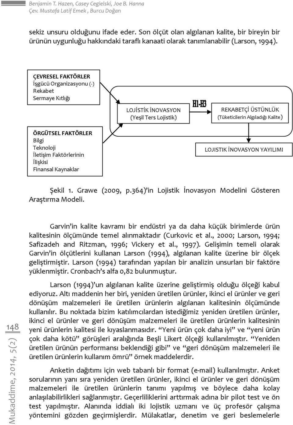 ÇEVRESEL FAKTÖRLER İşgücü Organizasyonu (-) Rekabet Sermaye Kıtlığı LOJİSTİK İNOVASYON (Yeşil Ters Lojistik) REKABETÇİ ÜSTÜNLÜK (Tüketicilerin Algıladığı Kalite) ÖRGÜTSEL FAKTÖRLER Bilgi Teknoloji