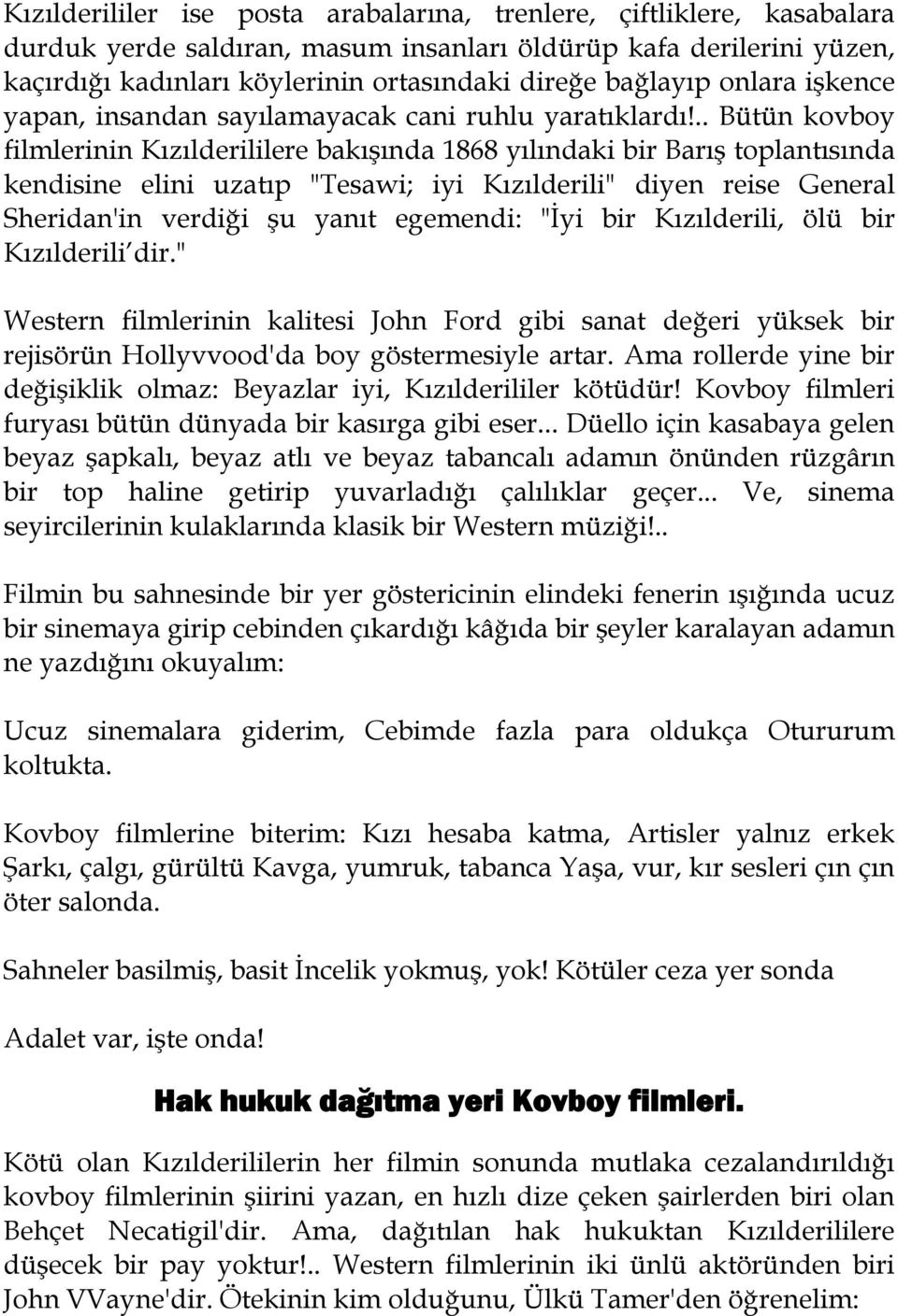 .. Bütün kovboy filmlerinin Kızılderililere bakışında 1868 yılındaki bir Barış toplantısında kendisine elini uzatıp "Tesawi; iyi Kızılderili" diyen reise General Sheridan'in verdiği şu yanıt