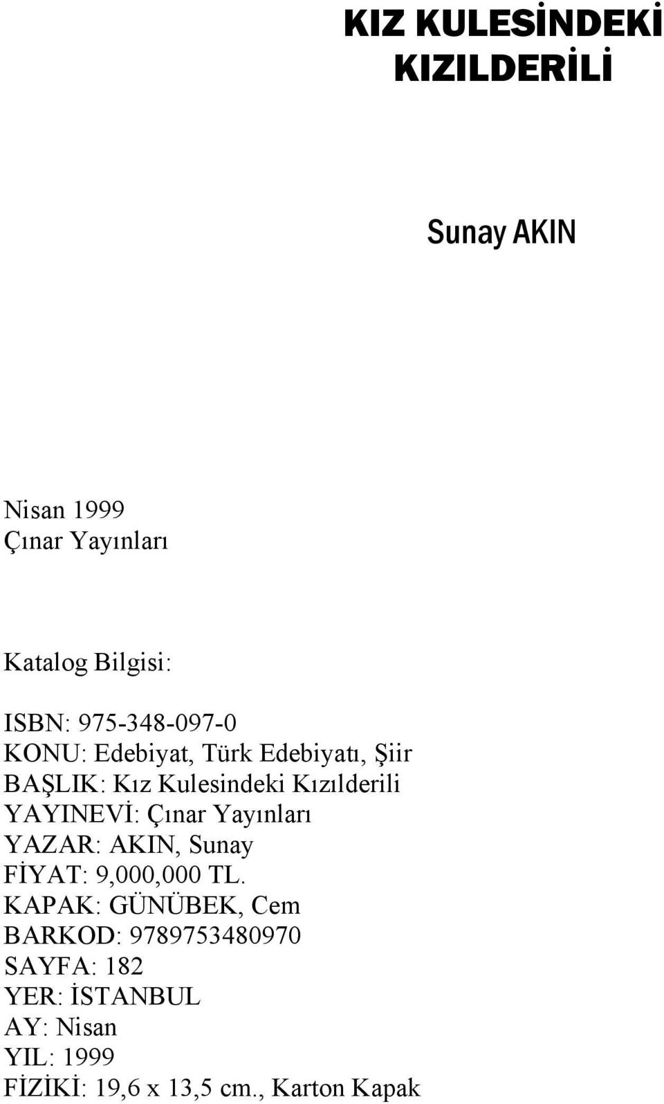 YAYINEVİ: Çınar Yayınları YAZAR: AKIN, Sunay FİYAT: 9,000,000 TL.