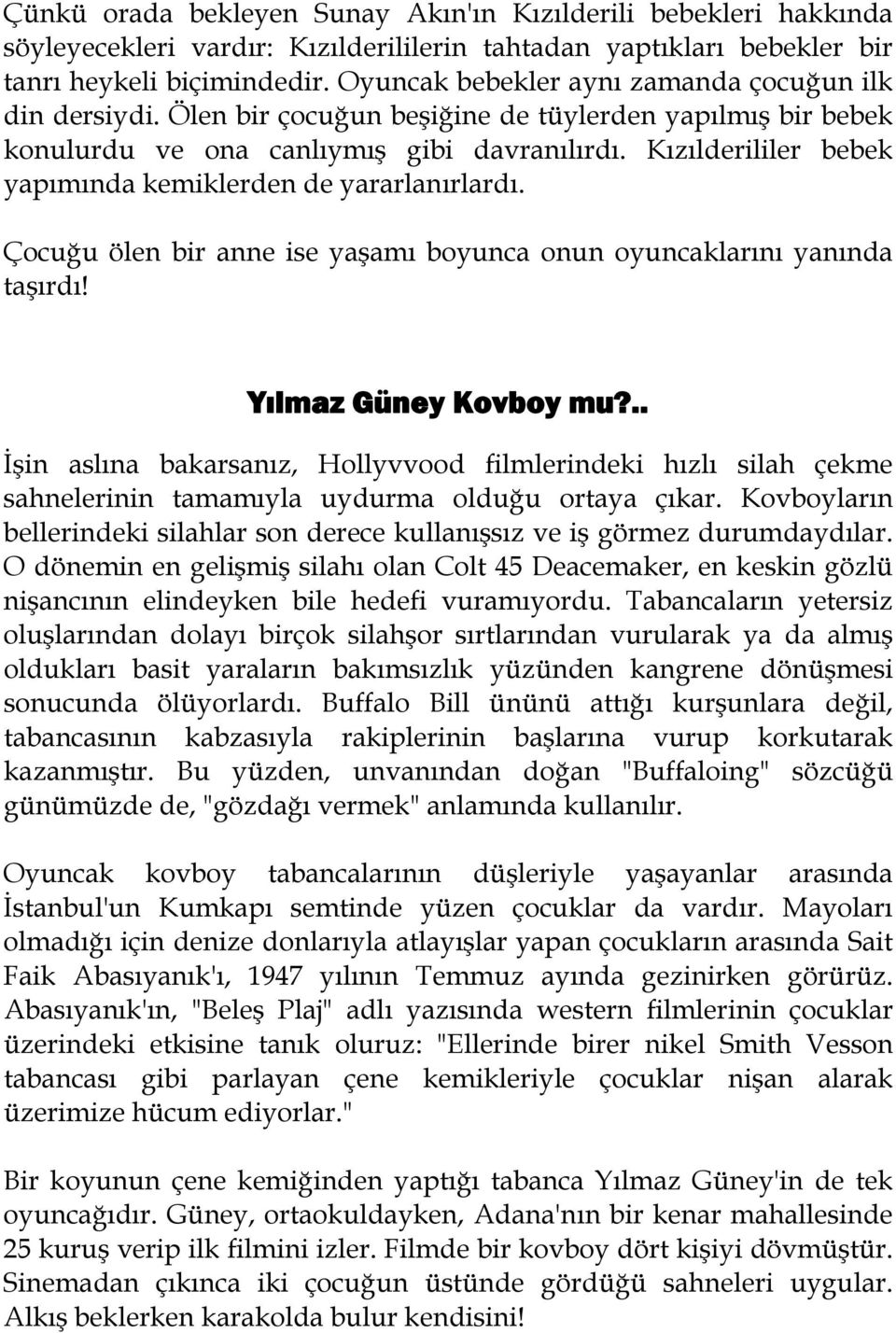 Kızılderililer bebek yapımında kemiklerden de yararlanırlardı. Çocuğu ölen bir anne ise yaşamı boyunca onun oyuncaklarını yanında taşırdı! Yılmaz Güney Kovboy mu?