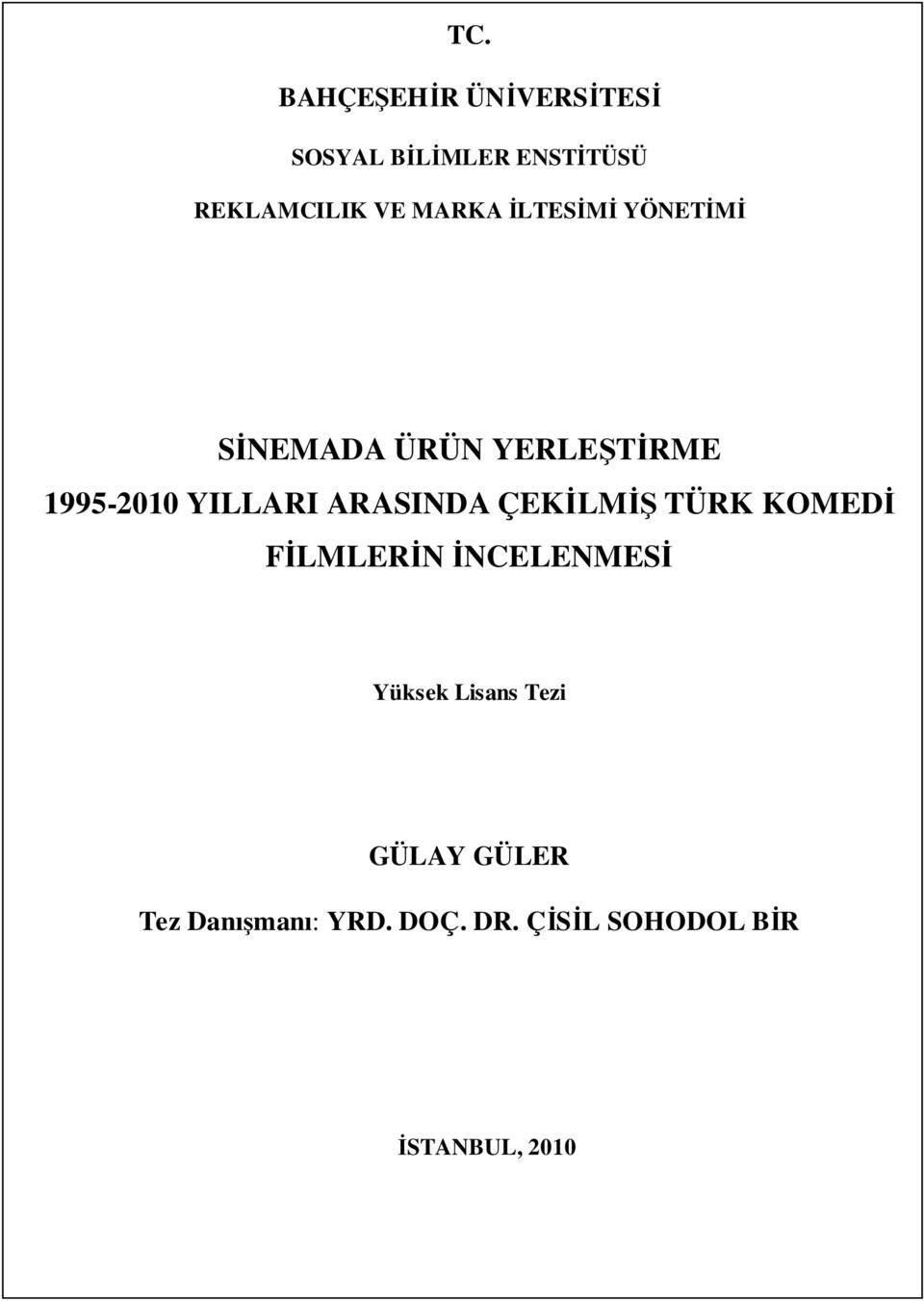 ARASINDA ÇEKĐLMĐŞ TÜRK KOMEDĐ FĐLMLERĐN ĐNCELENMESĐ Yüksek Lisans