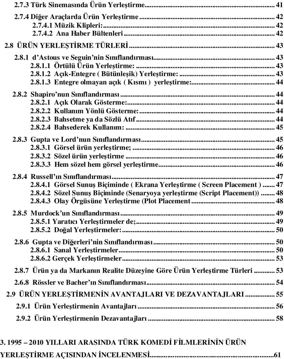 .. 44 2.8.2 Shapiro nun Sınıflandırması... 44 2.8.2.1 Açık Olarak Gösterme:... 44 2.8.2.2 Kullanım Yönlü Gösterme:... 44 2.8.2.3 Bahsetme ya da Sözlü Atıf... 44 2.8.2.4 Bahsederek Kullanım:... 45 2.8.3 Gupta ve Lord nun Sınıflandırması.