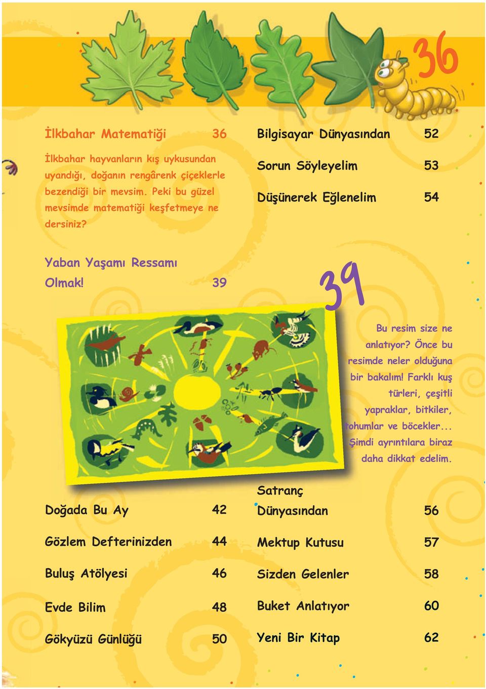 39 Do ada Bu Ay 42 Gözlem Defterinizden 44 Bulufl Atölyesi 46 Evde Bilim 48 Gökyüzü Günlü ü 50 39 Bu resim size ne anlat yor?