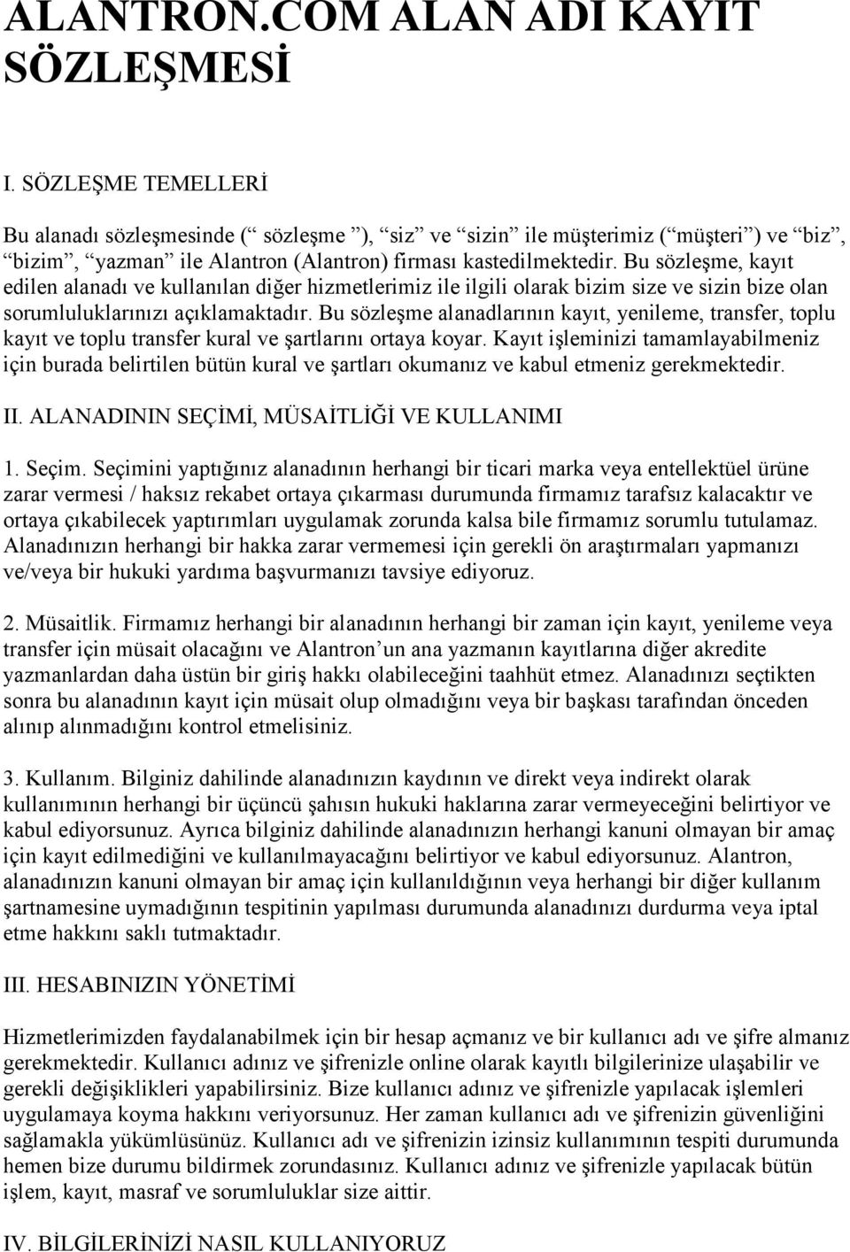 Bu sözleşme, kayıt edilen alanadı ve kullanılan diğer hizmetlerimiz ile ilgili olarak bizim size ve sizin bize olan sorumluluklarınızı açıklamaktadır.